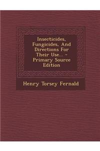 Insecticides, Fungicides, and Directions for Their Use... - Primary Source Edition