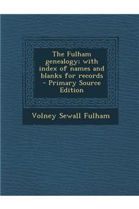 The Fulham Genealogy; With Index of Names and Blanks for Records - Primary Source Edition