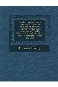 Preacher, Pastor, Poet: Selections from the Writings of the REV. Thomas Hardy, D.D., Minister of Foulis Wester, Perthshire, 1852-1910 - Primary Source Edition