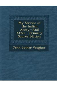 My Service in the Indian Army--And After