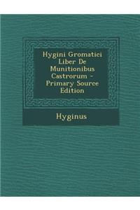 Hygini Gromatici Liber de Munitionibus Castrorum - Primary Source Edition