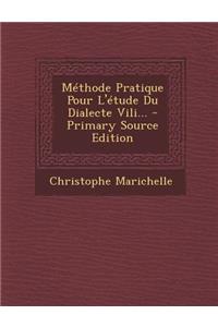 Methode Pratique Pour L'Etude Du Dialecte VILI... - Primary Source Edition