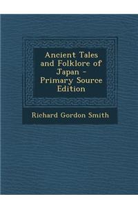 Ancient Tales and Folklore of Japan - Primary Source Edition