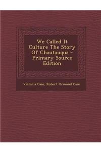 We Called It Culture the Story of Chautauqua