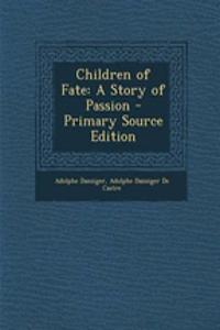 Children of Fate: A Story of Passion - Primary Source Edition