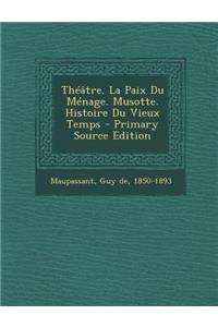Théâtre. La Paix Du Ménage. Musotte. Histoire Du Vieux Temps