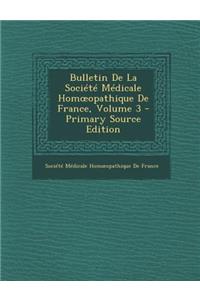 Bulletin de La Societe Medicale Hom Opathique de France, Volume 3