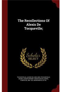 The Recollections Of Alexis De Tocqueville;