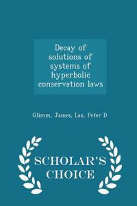 Decay of Solutions of Systems of Hyperbolic Conservation Laws - Scholar's Choice Edition