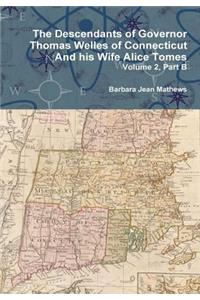 Descendants of Governor Thomas Welles of Connecticut and his Wife Alice Tomes, Volume 2, Part B
