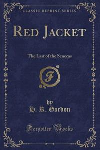 Red Jacket: The Last of the Senecas (Classic Reprint)