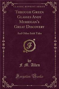 Through Green Glasses Andy Merrigan's Great Discovery