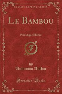 Le Bambou: PÃ©riodique IllustrÃ© (Classic Reprint)