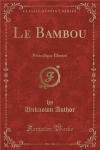 Le Bambou: PÃ©riodique IllustrÃ© (Classic Reprint)