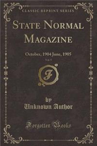 State Normal Magazine, Vol. 9: October, 1904 June, 1905 (Classic Reprint)