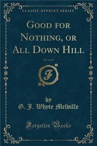 Good for Nothing, or All Down Hill, Vol. 2 of 2 (Classic Reprint)