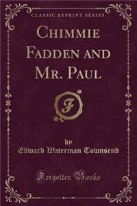 Chimmie Fadden and Mr. Paul (Classic Reprint)