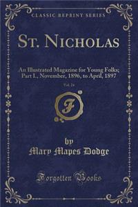 St. Nicholas, Vol. 24: An Illustrated Magazine for Young Folks; Part I., November, 1896, to April, 1897 (Classic Reprint)