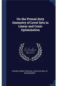 On the Primal-duty Geometry of Level Sets in Linear and Conic Optimization