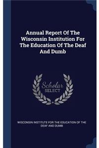 Annual Report Of The Wisconsin Institution For The Education Of The Deaf And Dumb