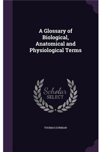 A Glossary of Biological, Anatomical and Physiological Terms
