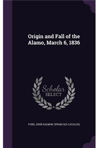 Origin and Fall of the Alamo, March 6, 1836