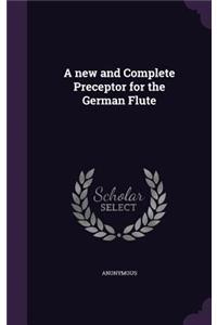 A new and Complete Preceptor for the German Flute