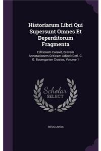Historiarum Libri Qui Supersunt Omnes Et Deperditorum Fragmenta