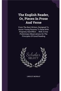 The English Reader, Or, Pieces In Prose And Verse: From The Best Writers, Designed To Assist Young Persons To Read With Propriety And Effect ... With A Few Preliminary Observations On The Principles 