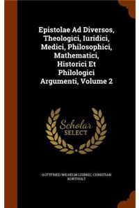 Epistolae Ad Diversos, Theologici, Iuridici, Medici, Philosophici, Mathematici, Historici Et Philologici Argumenti, Volume 2