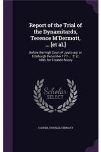 Report of the Trial of the Dynamitards, Terence M'Dermott, ... [et al.]
