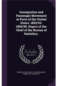 Immigration and Passenger Movement at Ports of the United States. 1892/93-1894/95. Report of the Chief of the Bureau of Statistics..