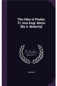 Odes of Pindar, Tr. Into Engl. Metre [By G. Moberly]