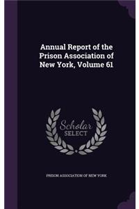 Annual Report of the Prison Association of New York, Volume 61