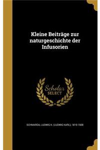Kleine Beitrage Zur Naturgeschichte Der Infusorien