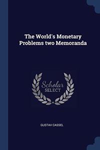 THE WORLD'S MONETARY PROBLEMS TWO MEMORA