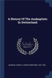 A History Of The Anabaptists In Switzerland