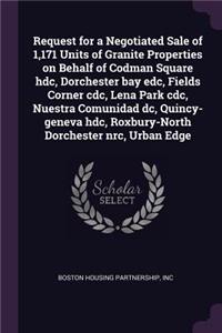 Request for a Negotiated Sale of 1,171 Units of Granite Properties on Behalf of Codman Square hdc, Dorchester bay edc, Fields Corner cdc, Lena Park cdc, Nuestra Comunidad dc, Quincy-geneva hdc, Roxbury-North Dorchester nrc, Urban Edge