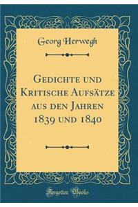 Gedichte Und Kritische AufsÃ¤tze Aus Den Jahren 1839 Und 1840 (Classic Reprint)