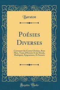 PoÃ©sies Diverses: Contenant Des Contes Choisies, Bons Mots, Traits d'Histoire Et de Morale, Madrigaux, Ã?pigrammes, Et Sonnets (Classic Reprint)