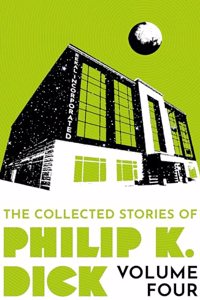 The Collected Stories of Philip K. Dick Volume 4