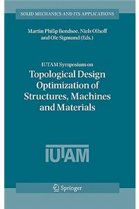 Iutam Symposium on Topological Design Optimization of Structures, Machines and Materials