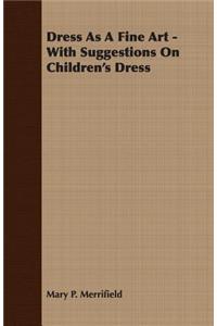 Dress as a Fine Art - With Suggestions on Children's Dress