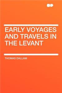 Early Voyages and Travels in the Levant