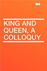 King and Queen, a Colloquy