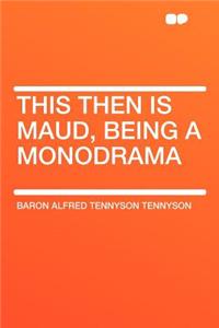 This Then Is Maud, Being a Monodrama