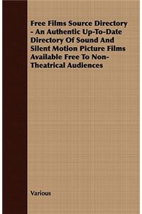 Free Films Source Directory - An Authentic Up-To-Date Directory Of Sound And Silent Motion Picture Films Available Free To Non-Theatrical Audiences