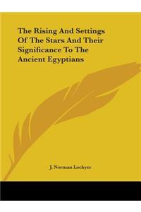 The Rising And Settings Of The Stars And Their Significance To The Ancient Egyptians