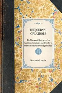 Journal of Latrobe. Being the Notes and Sketches of an Architect, Naturalist and Traveler in the United States from 1796 to 1820