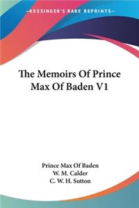 Memoirs Of Prince Max Of Baden V1
